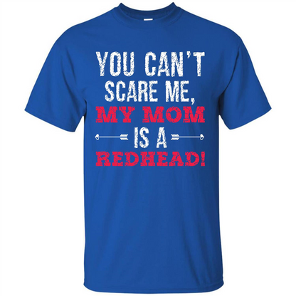 Family T-shirt You Can‰۪t Scare Me, My Mom Is A Redhead Royal