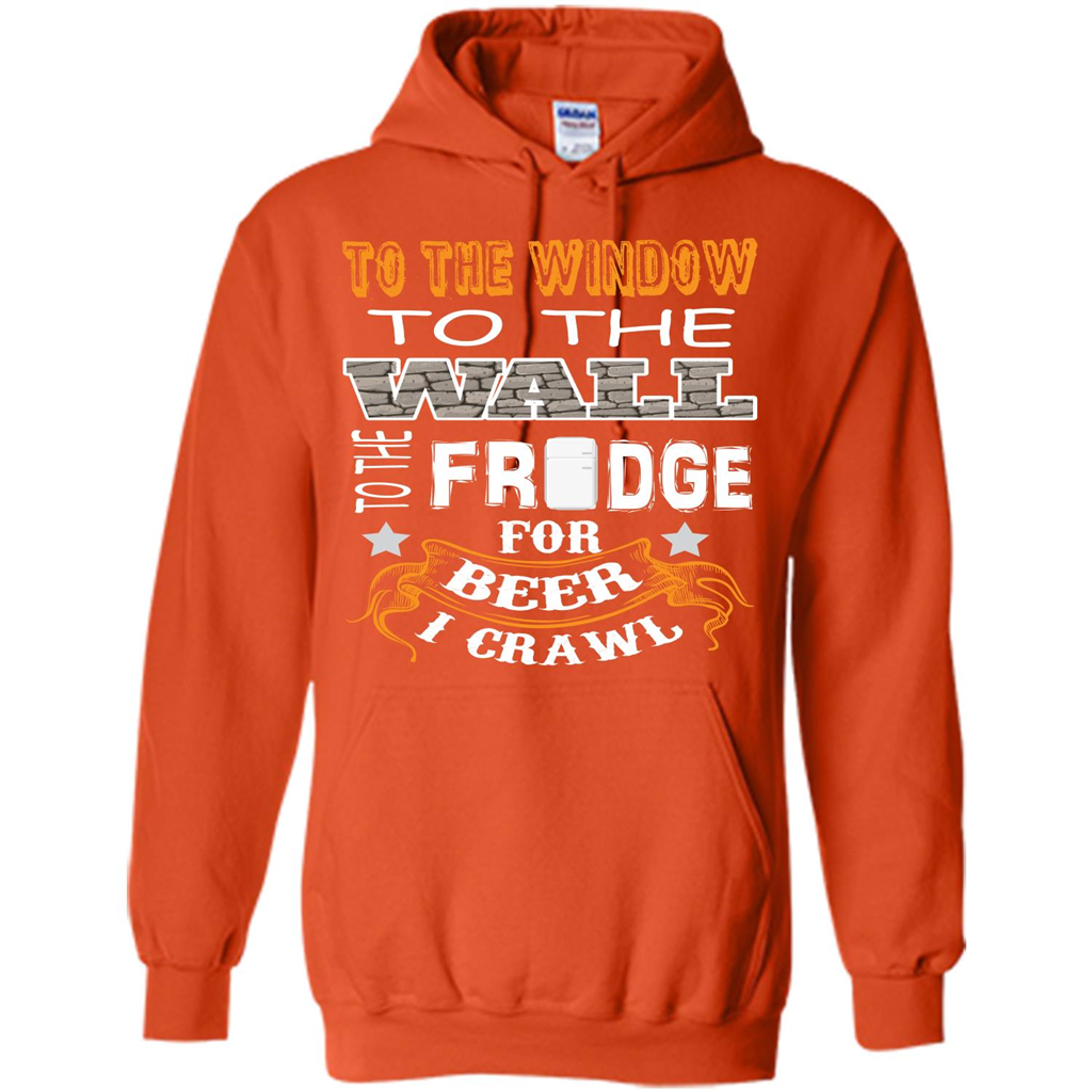 Beer T-shirt To The Window To The Wall To The Fridge For Beer I Crawl Orange