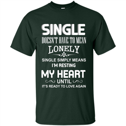Single T-shirt Simply Means I‰۪m Resting My Heart Until It‰۪s Ready To Love Again Forest Green