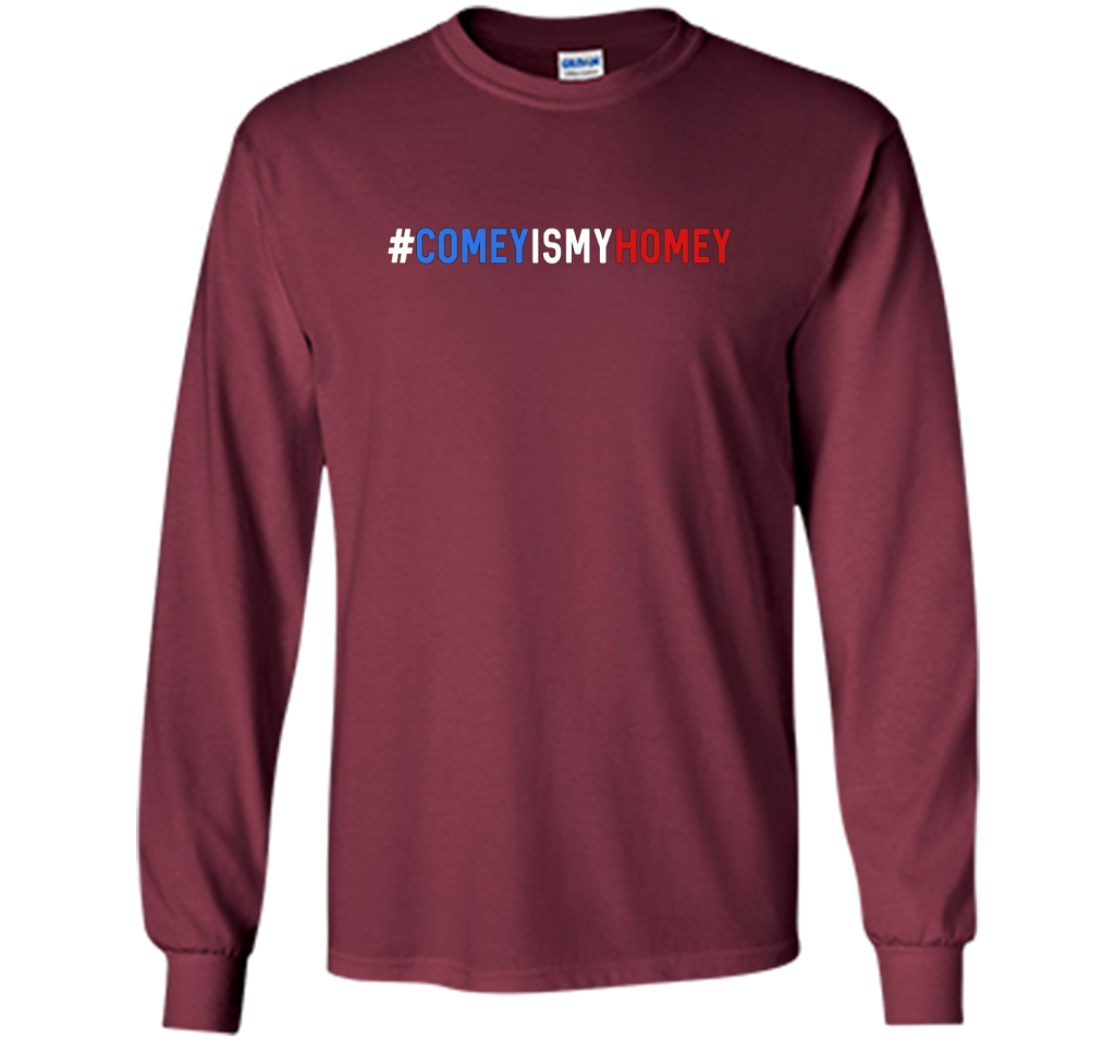 Comey Is My Homey T-Shirt cool shirt Maroon