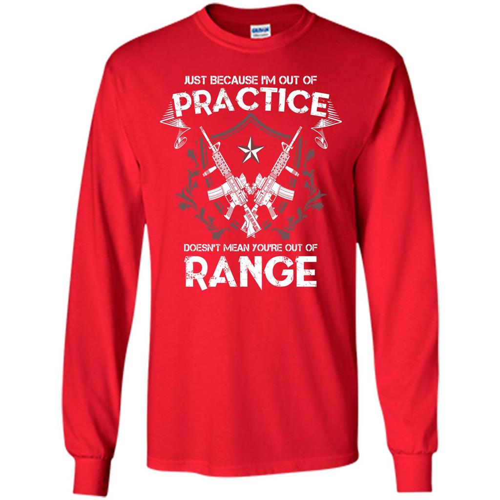 Military T-shirt Just Because I'm Out Of Practice Doesn't Mean You're Out Of Range Red