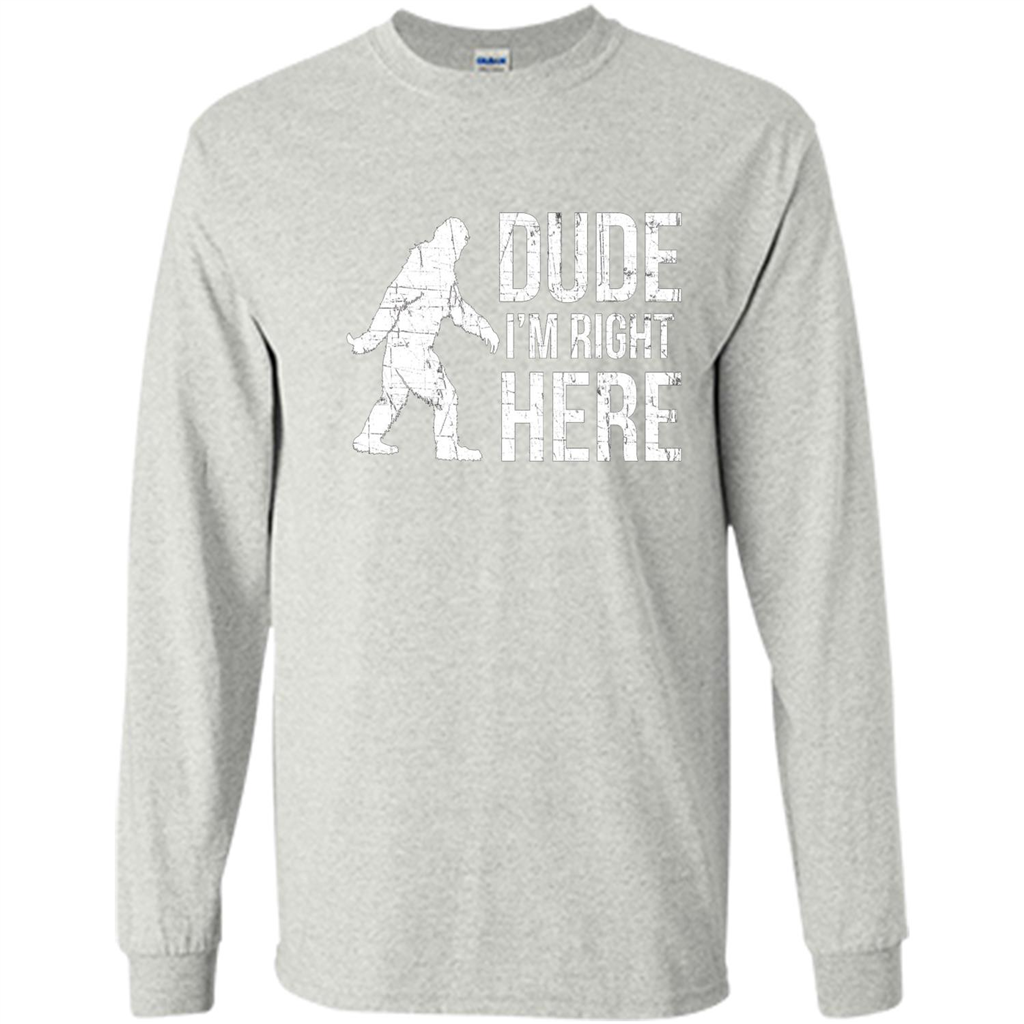 Bigfoot Sasquatch T-shirtt - Dude I'm Right Here Ash