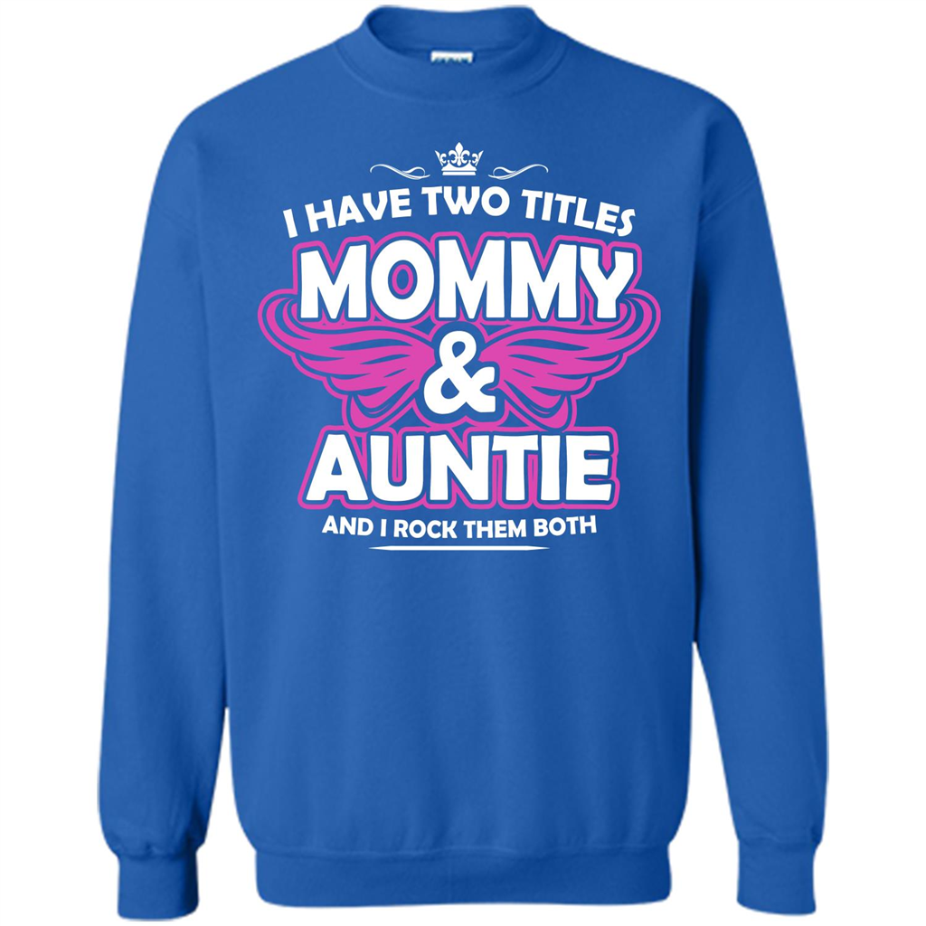Mommy T-shirt I Have Two Titles Momy _ Auntie And I Rock Them Both Royal
