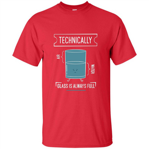 Technically Glass Is Always Full T-Shirt 50 Water 50 Air