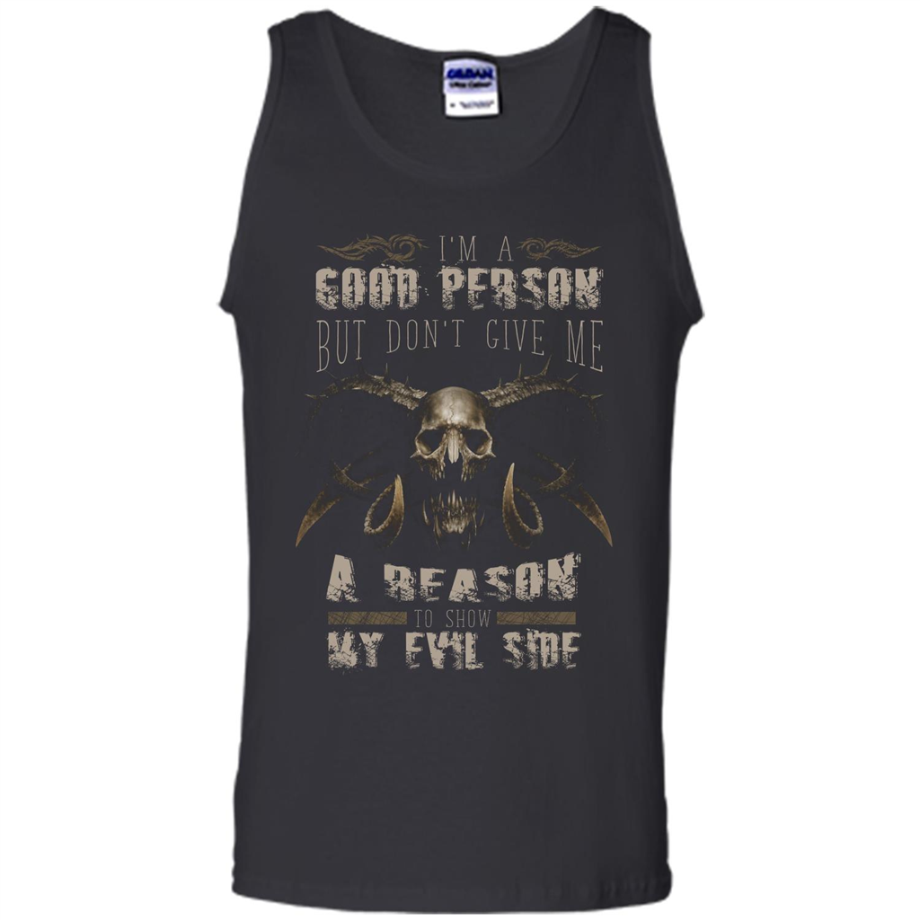 I'm A Good Person But Don't Give Me A Reason To Show My Evil Side T-shirt Black