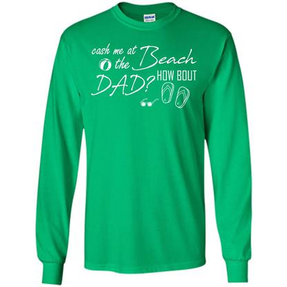 Fathers Day T-shirt Cash Me At The Beach How Bout Dad Irish Green