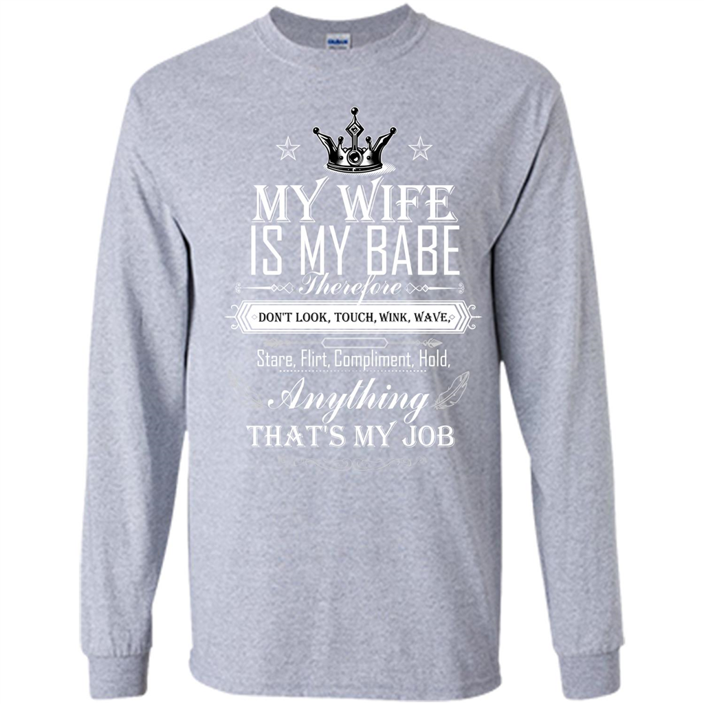 Family T-shirt My Wife Is My Babe Therefore Don't Look, Touch, Wink, Wave, Stare, Flirt, Compliment, Hold, Anything That's My Job Sport Grey