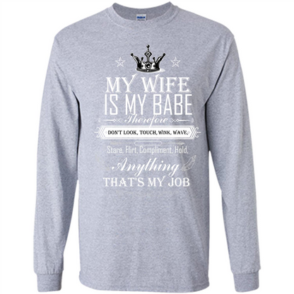 Family T-shirt My Wife Is My Babe Therefore Don't Look, Touch, Wink, Wave, Stare, Flirt, Compliment, Hold, Anything That's My Job Sport Grey