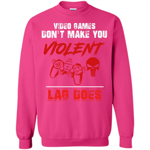 Gamer T-shirt Video Games Don't Make You Violent Lag Does T-shirt