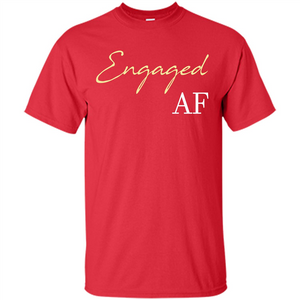 Engaged AF T-shirt