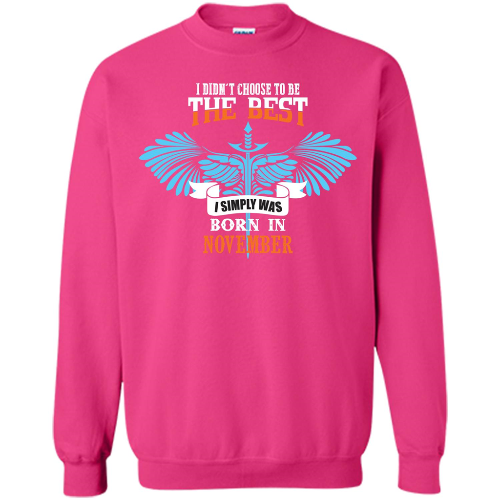 November. I Didnäó»t Choose To Be The Best I Simply Was Born In November T-shirt Heliconia