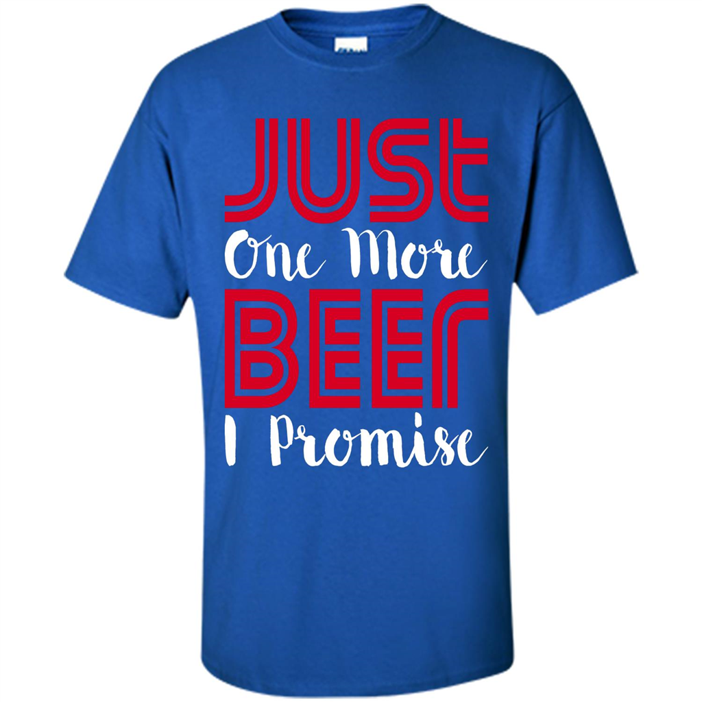 Beer T-Shirt Just One More Beer I Promise Royal