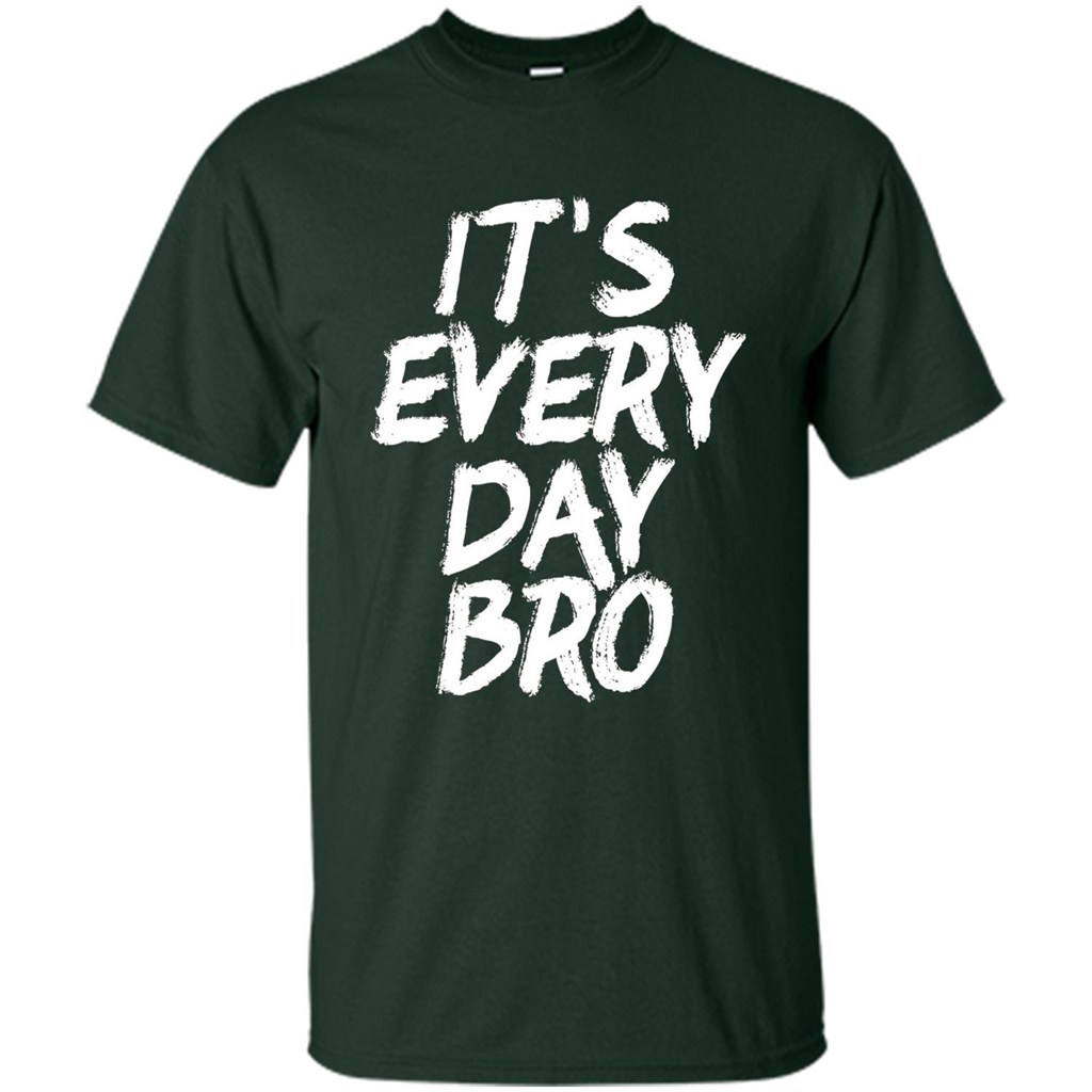 It's Every Day Bro T-shirt Forest Green