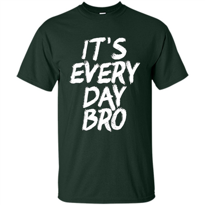 It's Every Day Bro T-shirt Forest Green