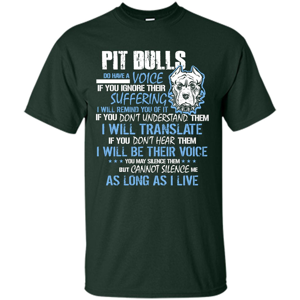 Pit Bull Do Have A Voice If YOu Ignore Their Suffering T-shirt Forest Green