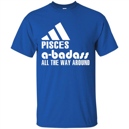 Pisces A-Badass All The Way Around T-shirt Royal