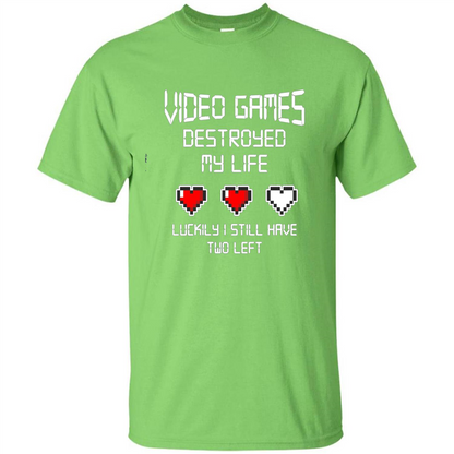 Video Games Destroyed My Life T-shirt Luckily I Still Have Two Left Lime