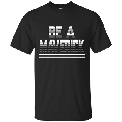 Funny Be A Maverick T-Shirt Black