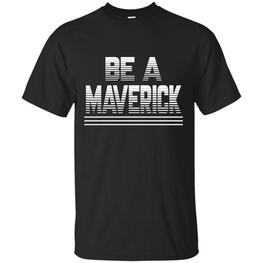 Funny Be A Maverick T-Shirt Black