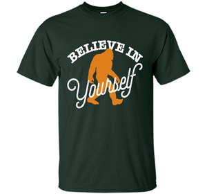 Believe In Yourself T-shirt - BIGFOOT SASQUATCH shirt cool shirt