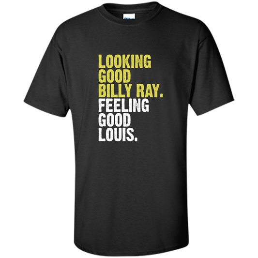 Looking Good Billy Ray Feeling Good Louis T-shirt Black