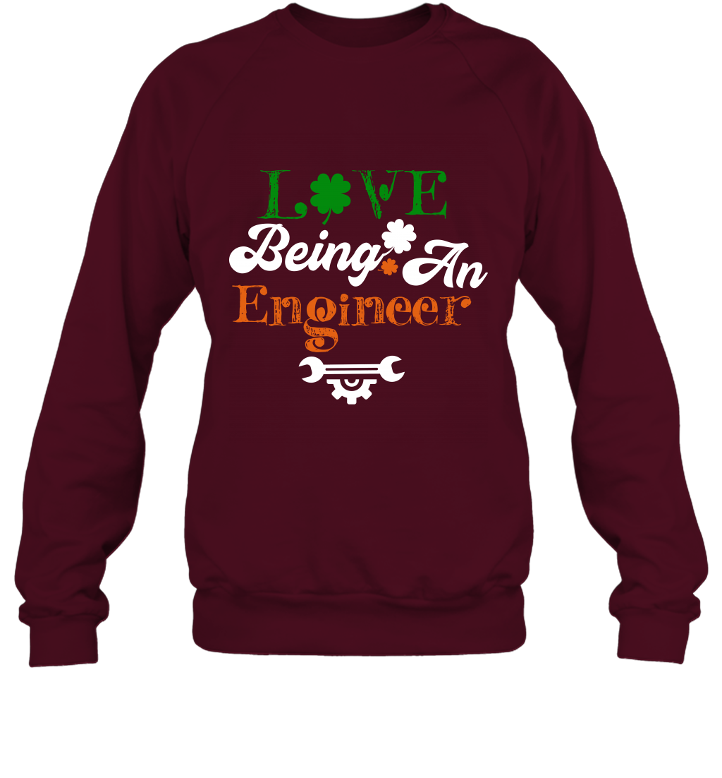 Love Being A Engineer Saint Patricks Day Shirt Sweatshirt Maroon