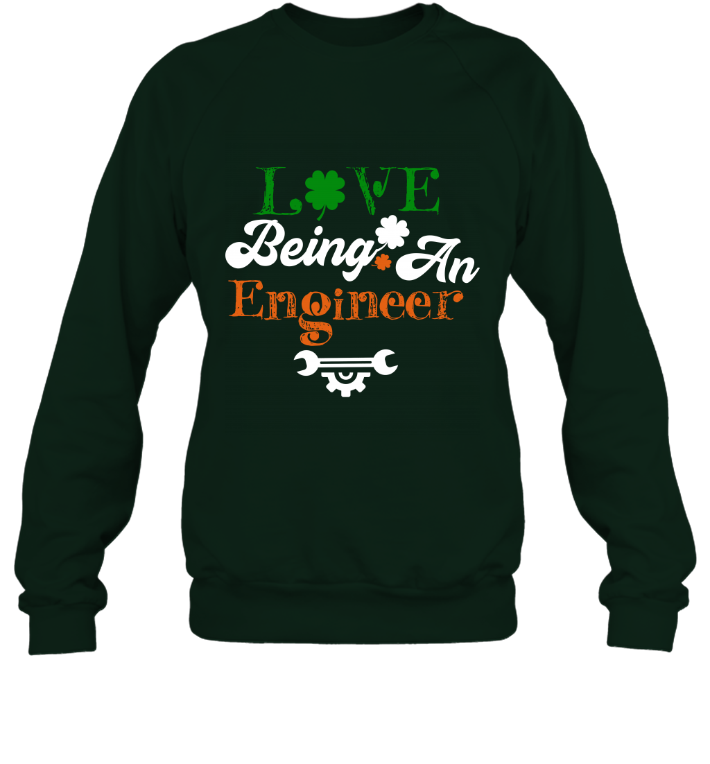 Love Being A Engineer Saint Patricks Day Shirt Sweatshirt Forest