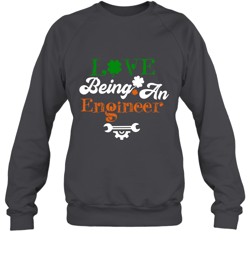 Love Being A Engineer Saint Patricks Day Shirt Sweatshirt Dark Heather