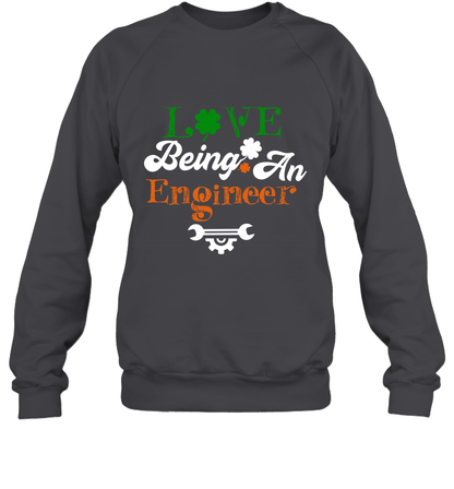 Love Being A Engineer Saint Patricks Day Shirt Sweatshirt Dark Heather