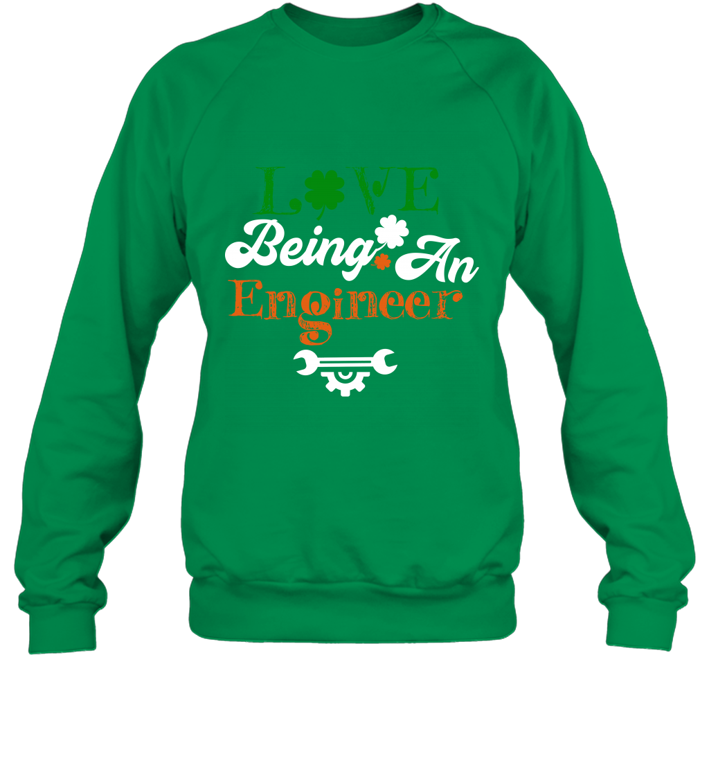 Love Being A Engineer Saint Patricks Day Shirt Sweatshirt Irish Green
