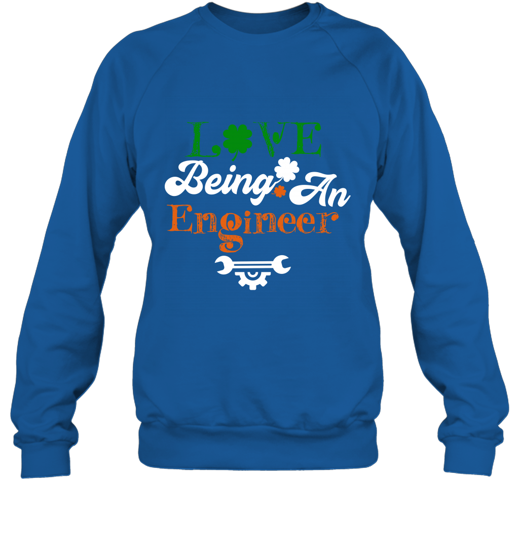 Love Being A Engineer Saint Patricks Day Shirt Sweatshirt Royal