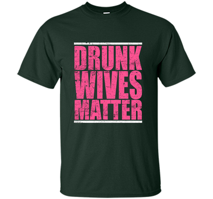 Pink Drunk Wives Matter Distressed Tshirt t-shirt Forest Green