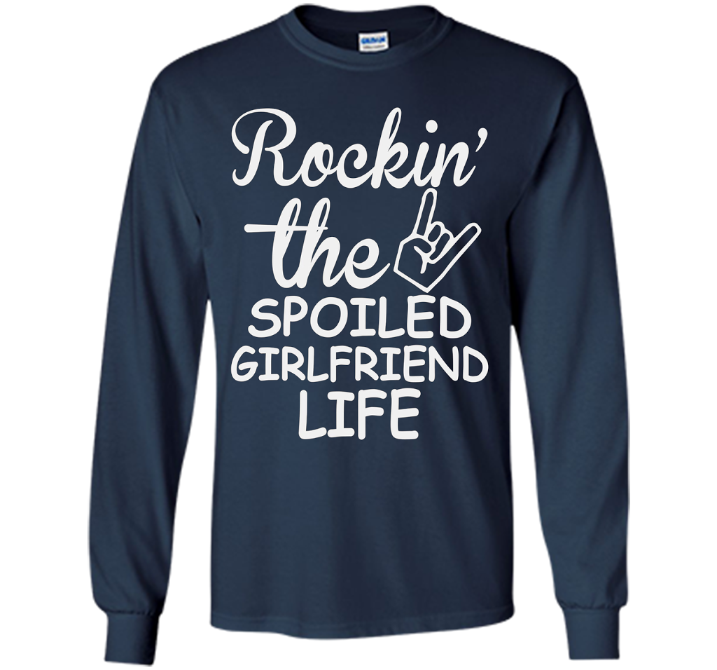 Rockin The Spoiled Girlfriend Life T-shirt