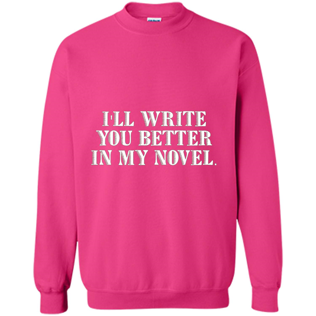 Writer T-shirt I'll Write You Better In My Novel Heliconia