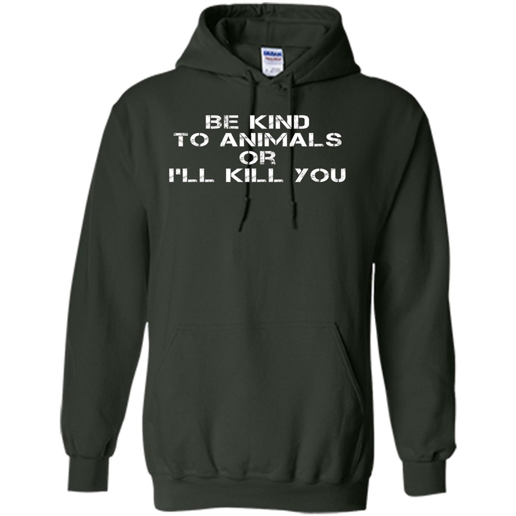 Animal Lovers T-shirt-Be Kind To Animals Or I'll Kill You Forest Green