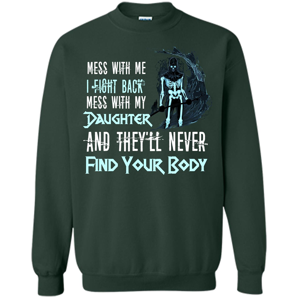 Fathers Day T-shirt Mess With My Daughter And They'll Never Find Your Body Forest Green