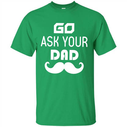 Mommy T-shirt Go Ask Your Dad T-shirt Irish Green