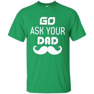 Mommy T-shirt Go Ask Your Dad T-shirt
