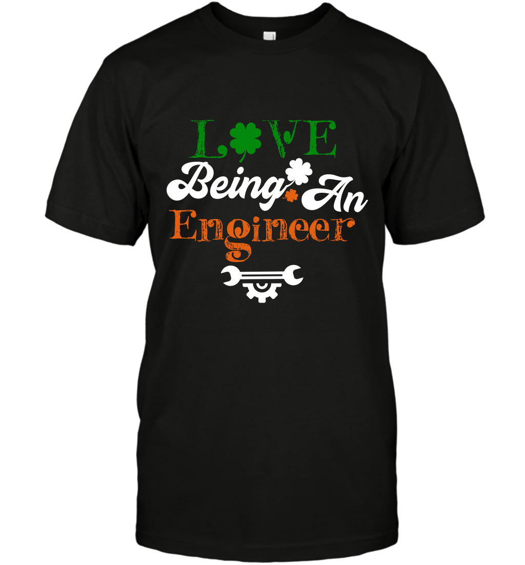 Love Being A Engineer Saint Patricks Day Shirt T-Shirt Black