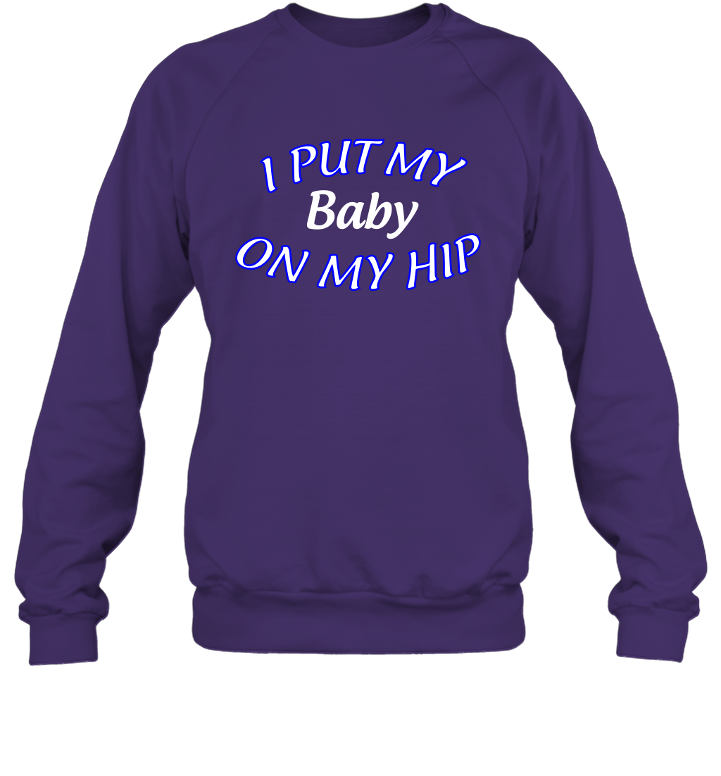 I Put My Baby On My Hip Shirt Sweatshirt Sweatshirt Purple