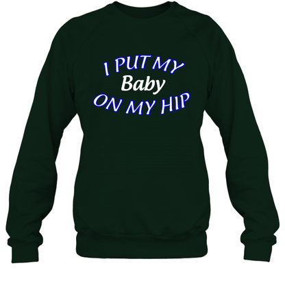 I Put My Baby On My Hip Shirt Sweatshirt Sweatshirt Forest