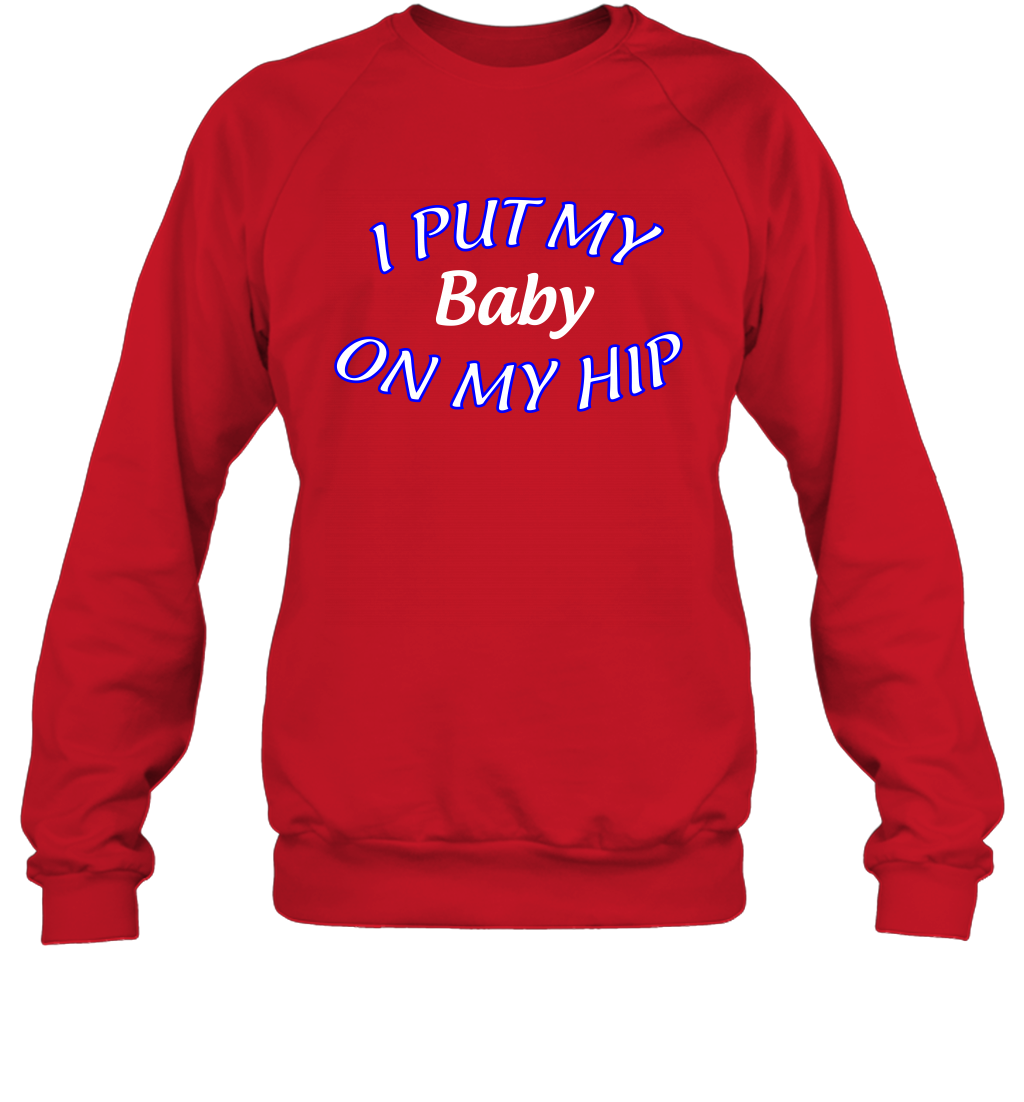 I Put My Baby On My Hip Shirt Sweatshirt Sweatshirt Red
