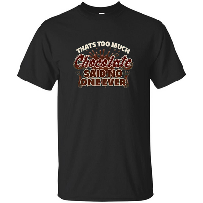 Thats Too Much Chocolate Said No One Ever T-shirt Black