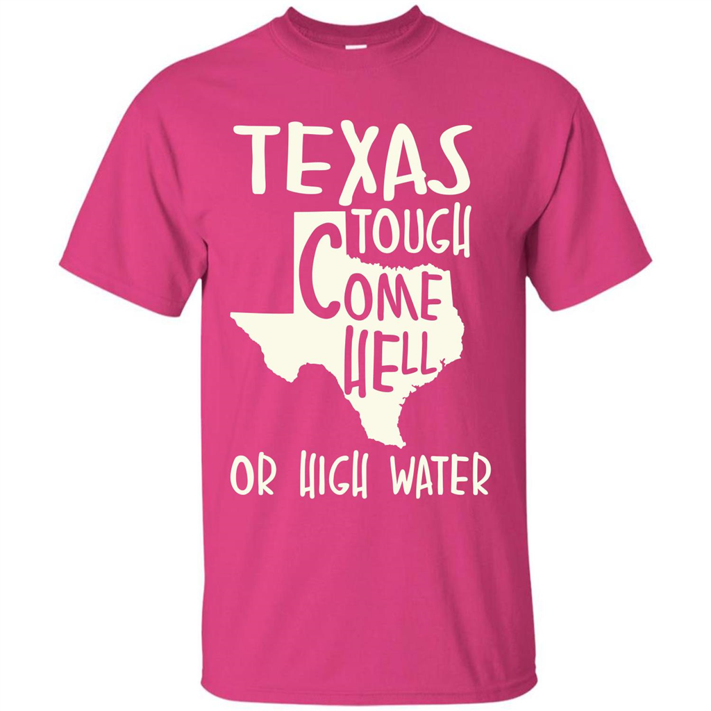 Texas Tough Come Hell Or High Water T-shirt Heliconia