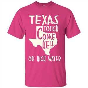 Texas Tough Come Hell Or High Water T-shirt