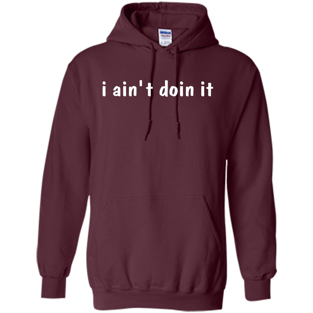 I Ain't Doin It T-Shirt