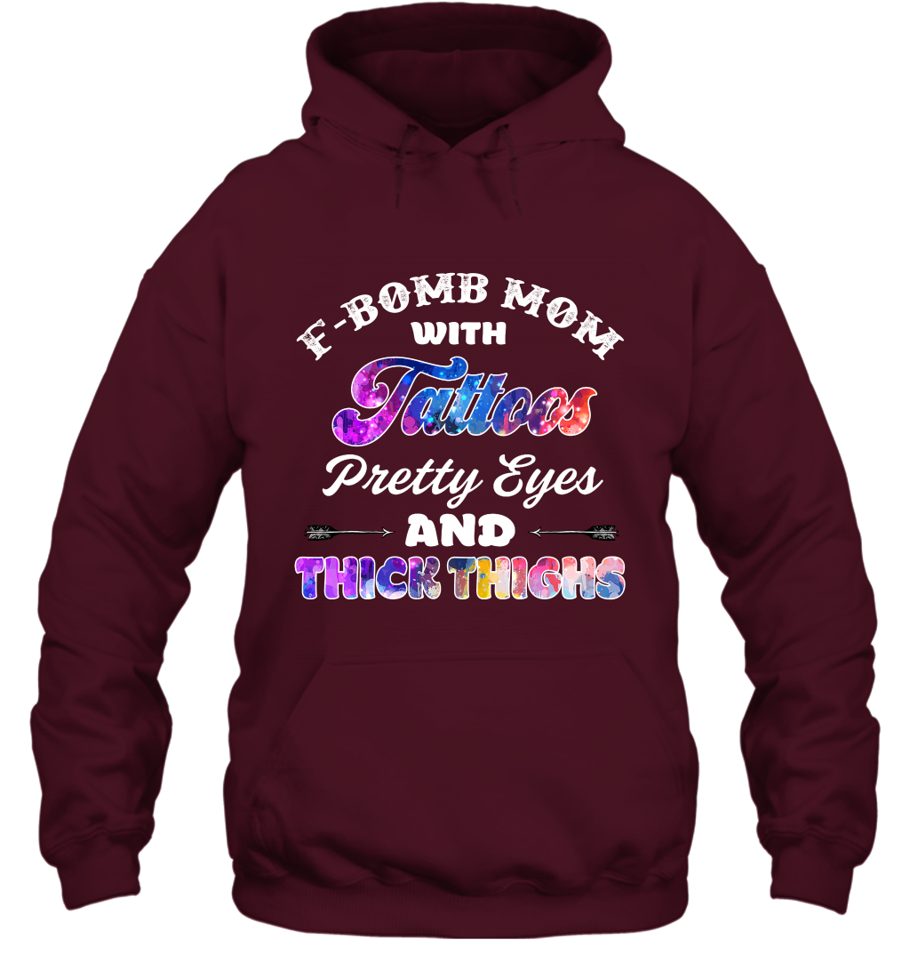 F Bomb Mom With Tattoos Pretty Eyes And Thick Thighs Shirt Hoodie Maroon