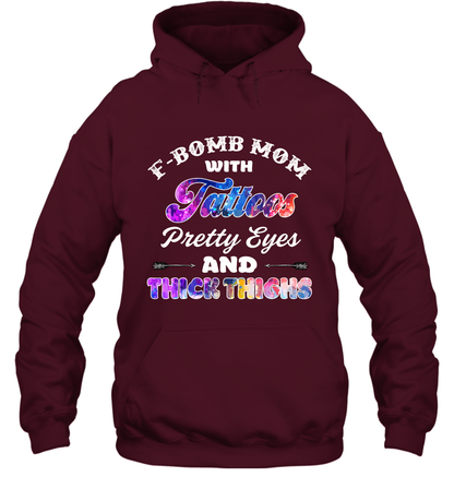 F Bomb Mom With Tattoos Pretty Eyes And Thick Thighs Shirt Hoodie Maroon