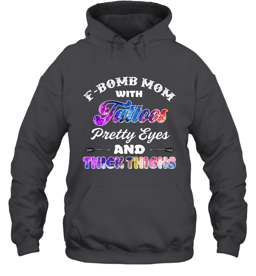 F Bomb Mom With Tattoos Pretty Eyes And Thick Thighs Shirt Hoodie Dark Heather
