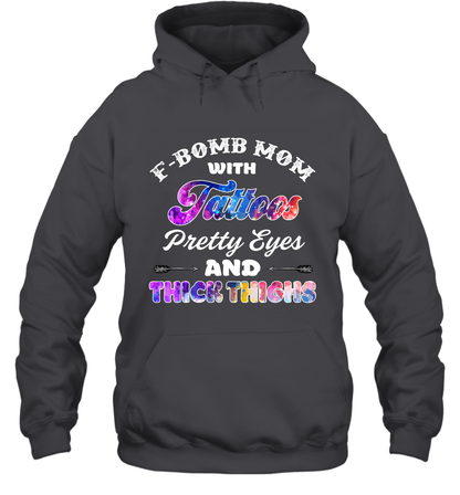 F Bomb Mom With Tattoos Pretty Eyes And Thick Thighs Shirt Hoodie Dark Heather